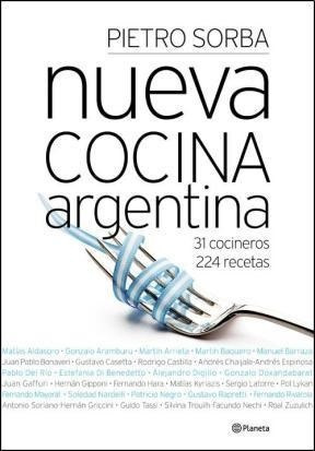 Nueva Cocina Argentina 31 Cocineros 224 Recetas - Sorba Pie