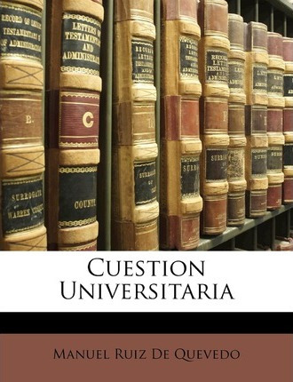 Libro Cuestion Universitaria - Manuel Ruiz De Quevedo