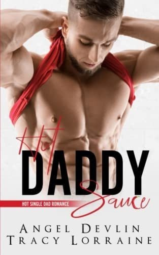 Hot Daddy Sauce (a Hot Single Dad Romance) - Devlin,, de Devlin, Angel. Editorial Independently Published en inglés
