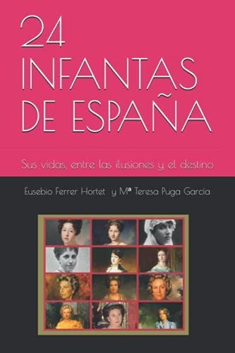 24 Infantas De España: Sus Vidas, Entre Las Ilusiones Y El D