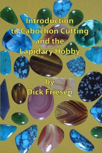 Introduction To Cabochon Cutting And The Lapidary Hobby