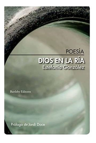 Dios En La Ría: Prólogo De Jordi Doce (poesia)