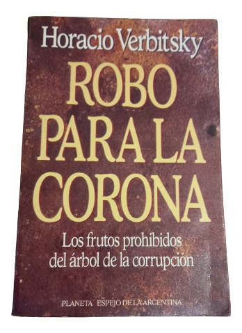 Horacio Verbitsky. Robo Para La Corona