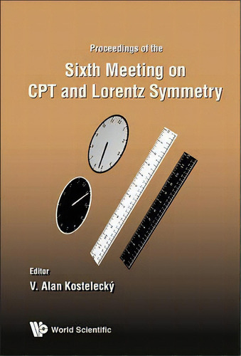 Cpt And Lorentz Symmetry - Proceedings Of The Sixth Meeting, De V Alan Kostelecky. Editorial World Scientific Publishing Co Pte Ltd, Tapa Dura En Inglés