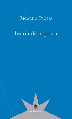 Teoria De La Prosa - Piglia, Ricardo