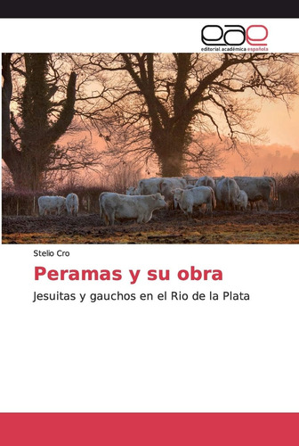 Libro: Peramas Y Su Obra: Jesuitas Y Gauchos En El Rio De La