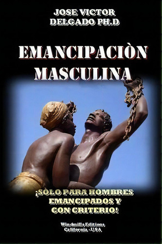 Emancipacion Masculina, De Jose Victor  Ph.d. Delgado. Editorial Lulu Com, Tapa Blanda En Español