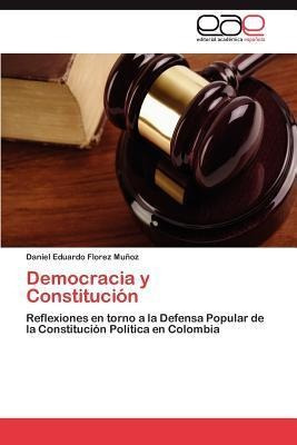 Democracia Y Constitucion - Daniel Eduardo Florez Mu Oz