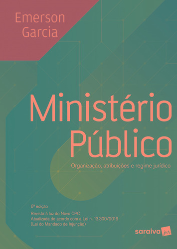 Ministério público: Organização, atribuições e regime político - 6ª edição de 2017, de Garcia, Emerson. Editora Saraiva Educação S. A., capa mole em português, 2017