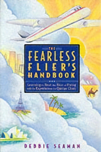 The Fearless Flier's Handbooklearning To Beat The Fear Of Flying With Experts From The Qantas Clinic, De Debbie Seaman. Editorial Random House Usa Inc, Tapa Blanda En Inglés