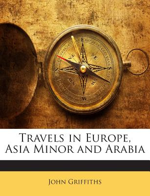 Libro Travels In Europe, Asia Minor And Arabia - Griffith...