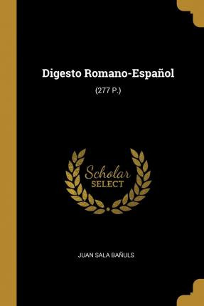 Libro Digesto Romano-espa Ol : (277 P.) - Juan Sala Banuls