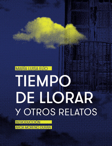 Tiempo De Llorar Y Otros Relatos, De María Luisa Elío. Editorial Universidad Nacional Autonoma De México, Tapa Blanda, Edición 2022 En Español