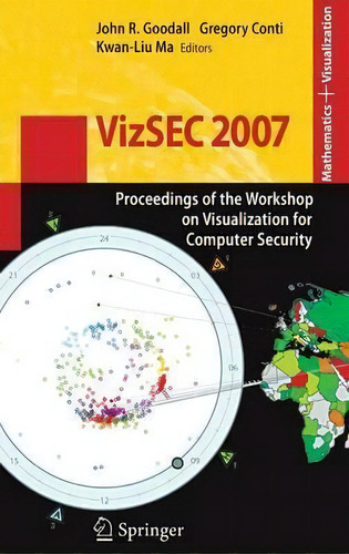 Vizsec 2007 : Proceedings Of The Workshop On Visualization For Computer Security, De John R. Goodall. Editorial Springer-verlag Berlin And Heidelberg Gmbh & Co. Kg, Tapa Dura En Inglés