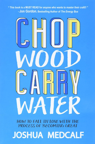 Libro: Chop Wood Carry Water: How To Fall In Love With The P