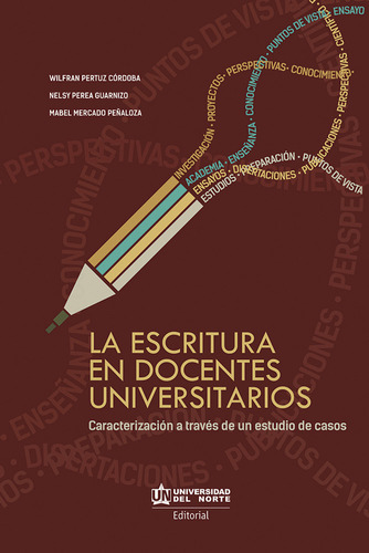 La Escritura En Docentes Universitarios, De Wilfran Pertuz- Nelsy Perea- Mabel Mercado. U. Del Norte Editorial, Tapa Blanda, Edición 2015 En Español