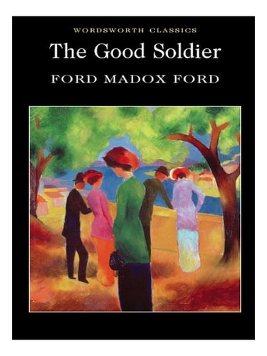 The Good Soldier - Wordsworth Classics (paperback) - F. Ew02