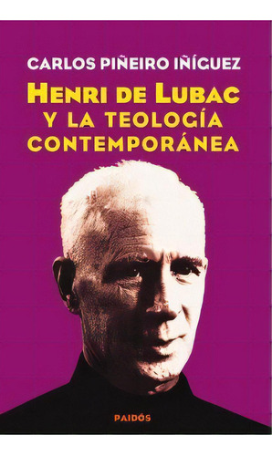 Henri De Lubac Y La Teología Contemporánea, De Carlos Piñeiro Iñiguez. Editorial Paidós, Tapa Blanda En Español