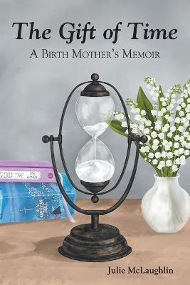 Libro The Gift Of Time : A Birth Mother's Memoir - Julie ...