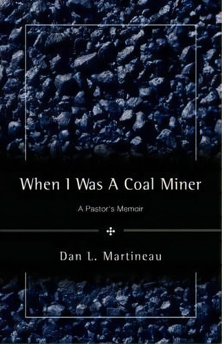 When I Was A Coal Miner, De Dan L Martineau. Editorial Xulon Press, Tapa Blanda En Inglés