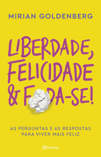 Liberdade, felicidade e foda-se!: As perguntas e as respostas para viver mais feliz, de Goldenberg, Mirian. Editora Planeta do Brasil Ltda., capa mole em português, 2019