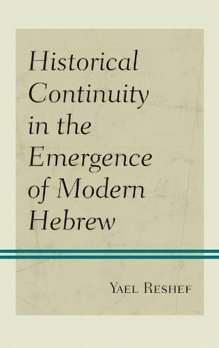 Historical Continuity In The Emergence Of Modern Hebrew, De Yael Reshef. Editorial Lexington Books, Tapa Dura En Inglés