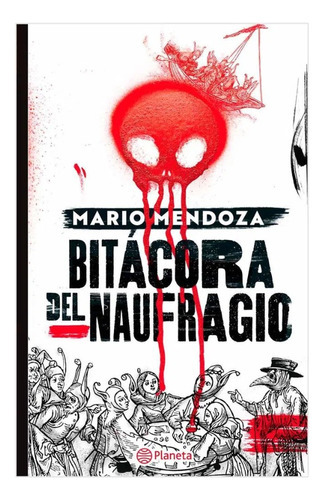 Bitácora Del Naufragio: Bitácora Del Naufragio, De Mario Mendoza. Editorial Planeta, Tapa Blanda, Edición 1 En Español, 2023