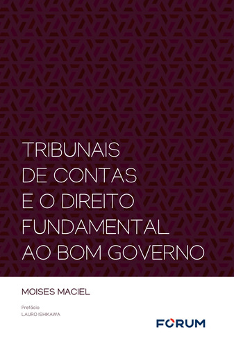 Tribunais de contas e o direito fundamental ao bom governo, de Maciel, Moises. Editora Fórum Ltda, capa mole em português, 2019