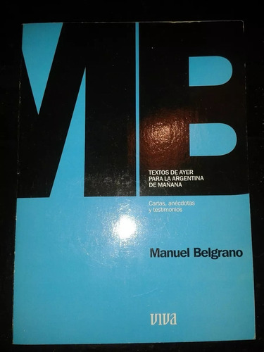 Textos De Ayer Para La Argentina De Mañana - Manuel Belgrano