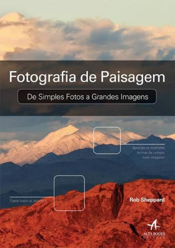 Fotografia de paisagem: De simples fotos a grande imagens, de Sheppard, Rob. Editora Catavento Distribuidora de Livros Ltda, capa mole em português, 2013
