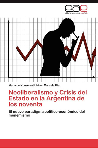 Libro: Neoliberalismo Y Crisis Del Estado En La Argentina De