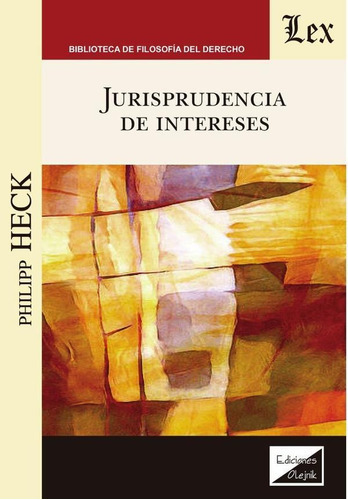 Jurisprudencia de intereses, La, de Philipp Heck. Editorial EDICIONES OLEJNIK, tapa blanda en español, 2021