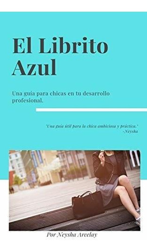 El Librito Azul Una Guia Para Chicas En Su Desarrollo Profe, De Arcelay, Ney. Editorial Independently Published, Tapa Blanda En Español, 2019
