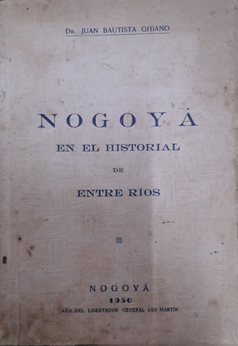 7201 Nogoyá En El Historial De Entre Ríos- Ghiano, Dr. Juan 