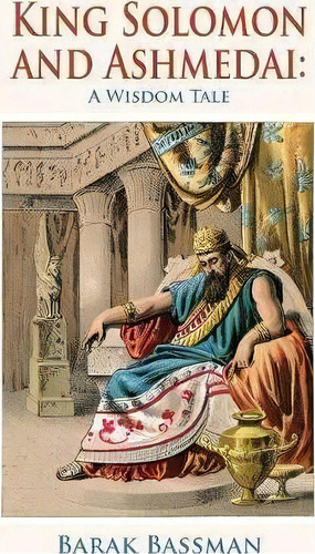 King Solomon And Ashmedai, De Barak A Bassman. Editorial Telemachus Press Llc, Tapa Blanda En Inglés