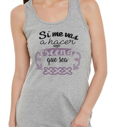 Musculosa Frase Si Me Vas A Hacer Escena