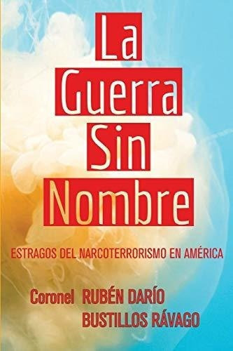 La Guerra Sin Nombre Estragos Del Narcoterrorismo E, De Bustillos Rávago, Rubén Darío. Editorial Independently Published En Español