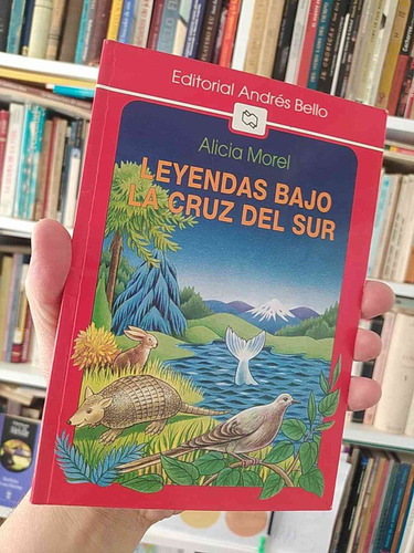 Leyendas Bajo La Cruz Del Sur Alicia Morel Ed. Andrés Bello