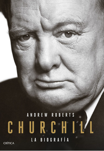 Churchill: La biografía, de Roberts, Andrew. Serie Fuera de colección Editorial Crítica México, tapa blanda en español, 2019