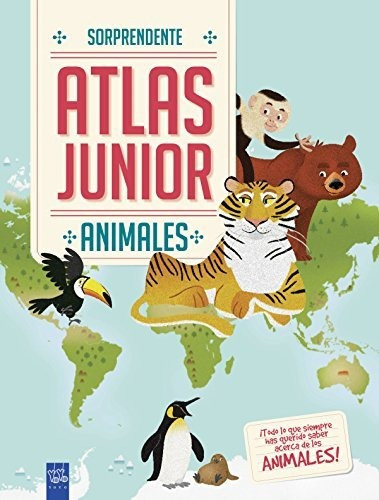 Animales: Sorprendente Atlas Junior