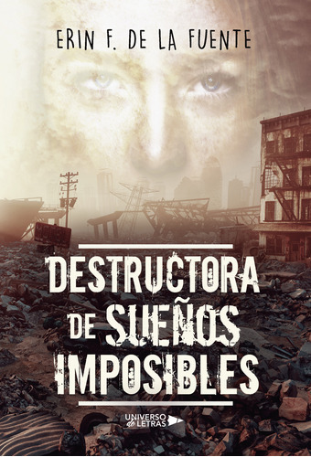 Destructora De Sueños Imposibles, De F. De La Fuente , Erin.., Vol. 1.0. Editorial Universo De Letras, Tapa Blanda, Edición 1.0 En Español, 2018