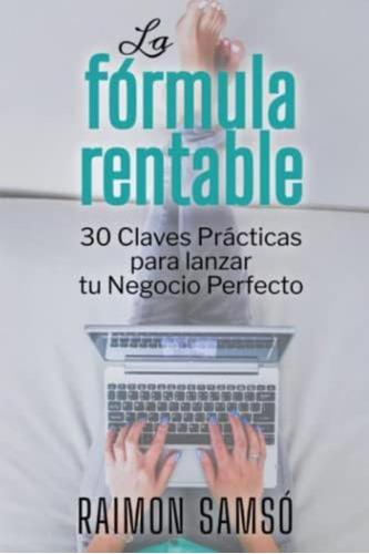 Libro: La Fórmula Rentable: 30 Claves Prácticas Para Lanzar