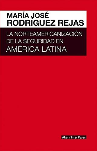 La Norteamericanizacion De La Seguridad En America Latina