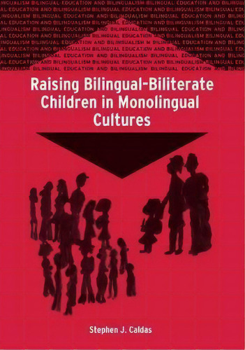 Raising Bilingual-biliterate Children In Monolingual Cultures, De Stephen J. Caldas. Editorial Channel View Publications Ltd, Tapa Blanda En Inglés