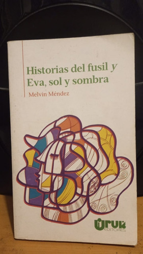 Historias Del Fusil Y Eva, Sol Y Sombra. Melvin Mendez