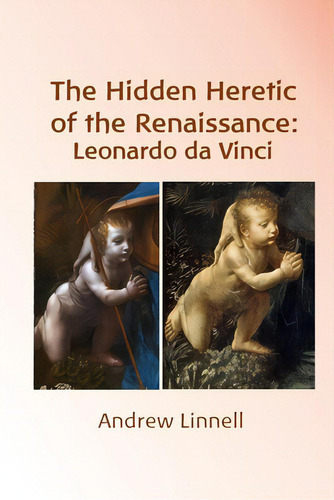 The Hidden Heretic Of The Renaissance: Leonardo, De Linnell, Andrew. Editorial Lightning Source Inc, Tapa Blanda En Inglés