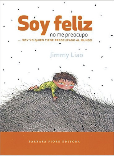 Soy Feliz, No Me Preocupo, De Jimmy Liao. Editorial Barbara Fiore Editoria, Tapa Blanda, Edición 1 En Español