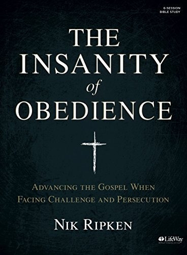 The Insanity Of Obedience  Bible Study Book Advancing The Go