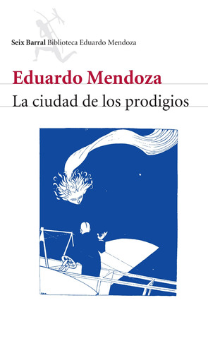 La ciudad de los prodigios, de Mendoza, Eduardo. Serie Biblioteca Breve Editorial Seix Barral México, tapa blanda en español, 2011