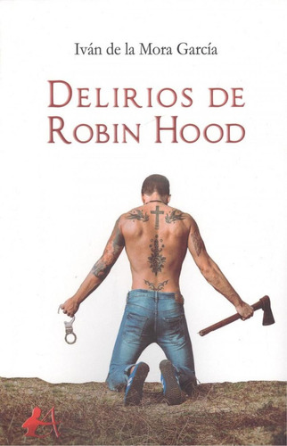 Libro: Delirios De Robin Hood. De La Mora García, Iván. Edit